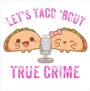 Let’s Taco ‘Bout True Crime