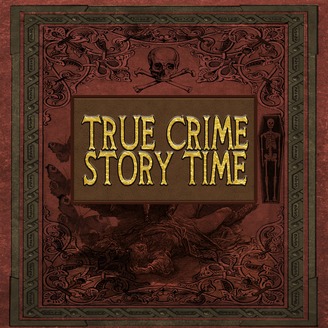 True Crime Story Time